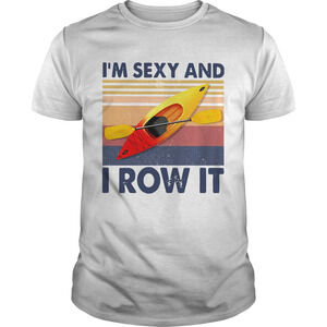 Kayaking Im Sexy Aw It retro Shirt